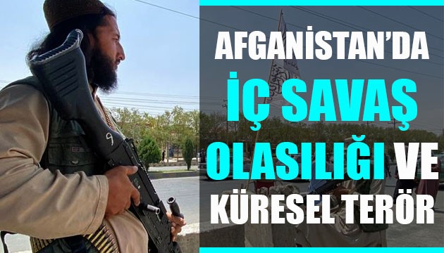 Afganistan'da iç savaş olasılığı ve küresel terör!