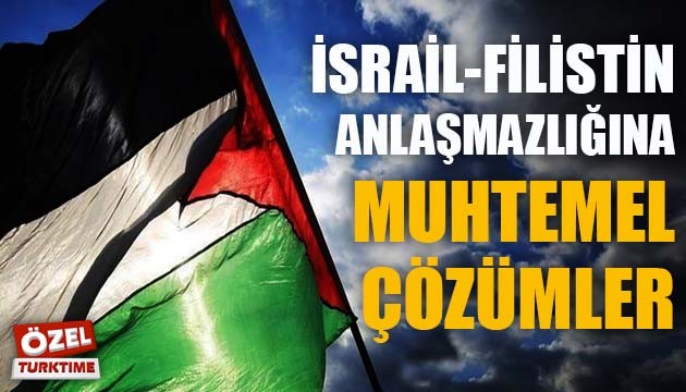 İSRAİL-FİLİSTİN ANLAŞMAZLIĞINA MUHTEMEL ÇÖZÜMLER