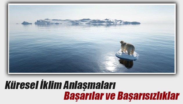 Küresel İklim Anlaşmaları: Başarılar ve Başarısızlıklar