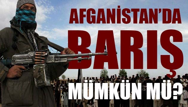 AFGANİSTAN'DA BARIŞ MÜMKÜN MÜ?