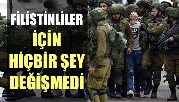 Filistinliler için hiçbir şey değişmedi