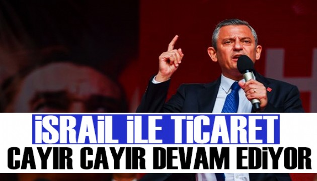 Özgür Özel: Oyun oynayarak İsrail'le ticarete devam ediyorlar!