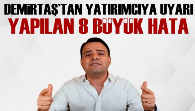 Özgür Demirtaş madde madde yatırımcıyı uyardı