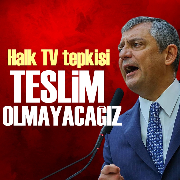 Özgür Özel'den Halk TV tepkisi: Teslim olmayacağız