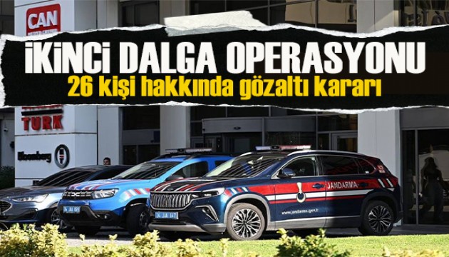 Can Holding operasyonu! 26 kişi hakkında gözaltı kararı