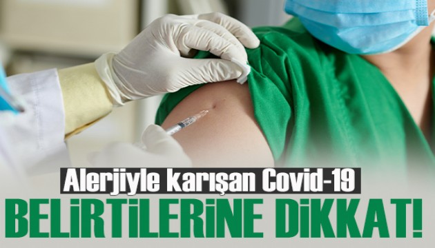 Alerjiyle karışan Covid-19 belirtilerine dikkat!