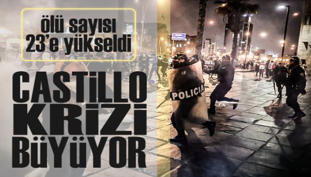 Castillo protestoları şiddetleniyor: Ölü sayısı 23'e yükseldi