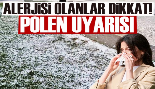 Alerjik duyarlılığı olanlara polen uyarısı!