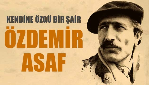 Kendine özgü bir şair; Özdemir Asaf