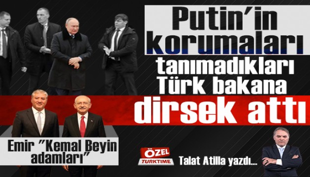Putin'in korumaları tanımadıkları Türk Bakana dirsek attı! Emir 'Kemal Beyin adamları!'
