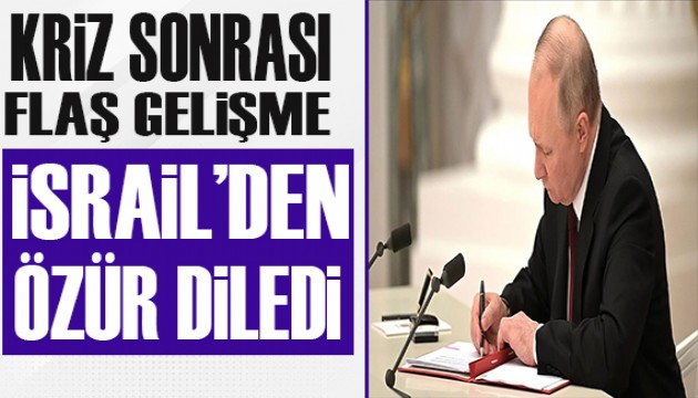 Putin İsrail'den özür diledi!