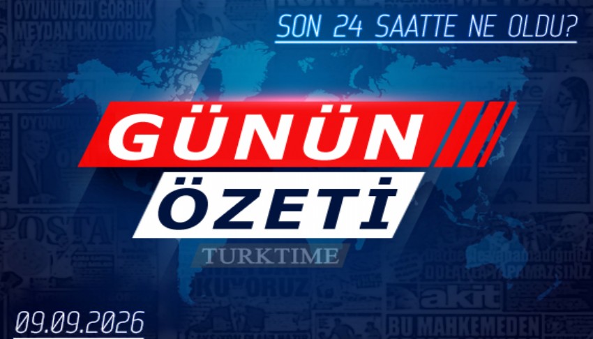 9 Eylül 2026 Turktime Günün Özeti