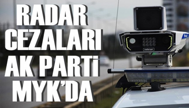 AK Parti MYK'da gündem radar cezaları