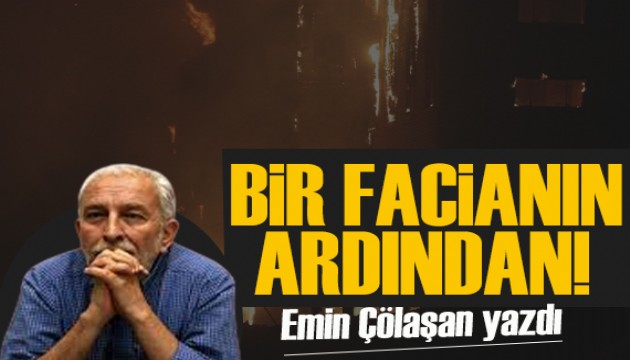 Emin Çölaşan yazdı: Bir facianın ardından...
