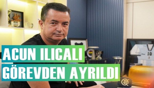 Acun Ilıcalı görevinden ayrıldı