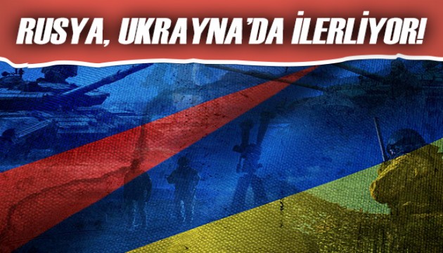 Rusya, Ukrayna'da ilerliyor