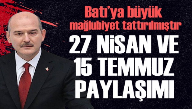 Süleyman Soylu: 27 Nisan ve 15 Temmuz'da Batı'ya büyük mağlubiyet tattırılmıştır