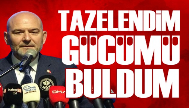 Süleyman Soylu: Tazelendim, kendime geldim ve gücümü buldum