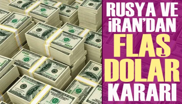 İran ve Rusya'dan flaş dolar kararı