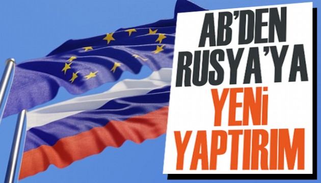 AB'den Rusya'ya yeni yaptırım!