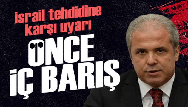 Şamil Tayyar'dan İsrail tehdidine karşı uyarı: Önce iç barış
