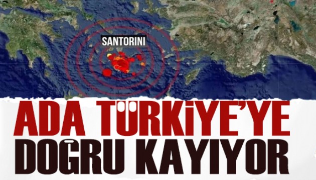 Santorini yürüdü: Ada Türkiye'ye doğru kayıyor!