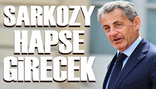 Eski Fransa Cumhurbaşkanı Sarkozy hapse girecek