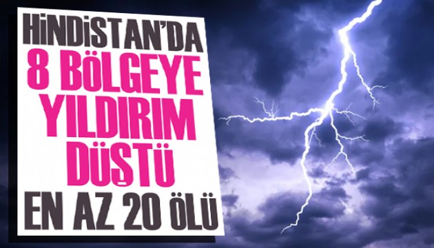 Hindistan'da 8 bölgeye yıldırım düştü: 20 ölü