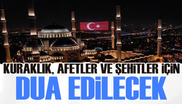 Kuraklık, afetler ve şehitler için ülke genelinde dua edilecek