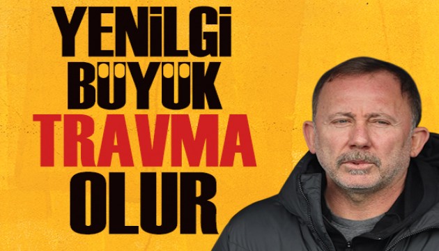 Sergen Yalçın: Derbi mağlubiyeti ciddi travma olur