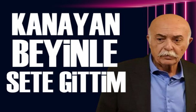 Settar Tanrıöğen ilk kez açıkladı: Kanayan beyinle sete gittim