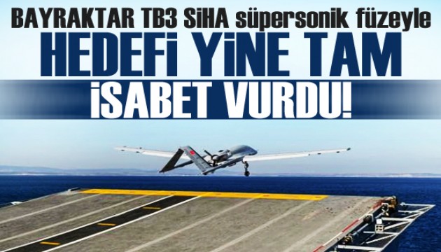 BAYRAKTAR TB3 SİHA süpersonik füzeyle hedefi yine tam isabetle vurdu