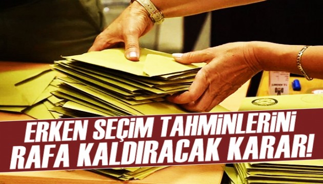 Erken seçim tahminlerini rafa kaldıracak karar