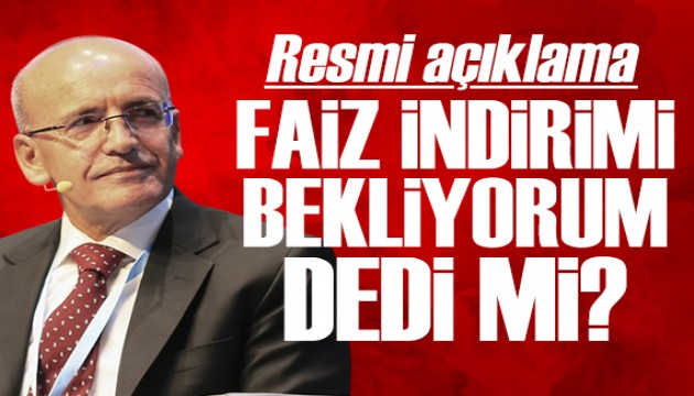 Bakan Şimşek 'Faiz indirimi bekliyorum' dedi mi? Resmi açıklama geldi