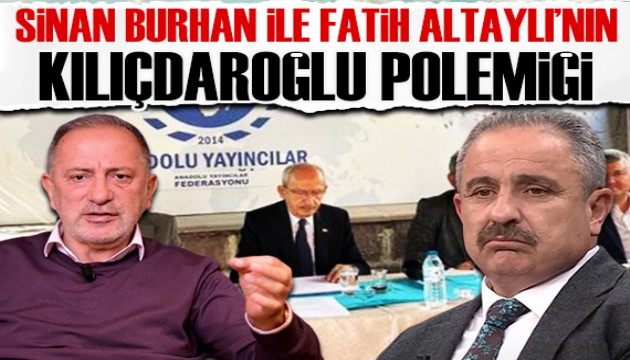 Sinan Burhan ve Fatih Altaylı'nın Kılıçdaroğlu gerilimi