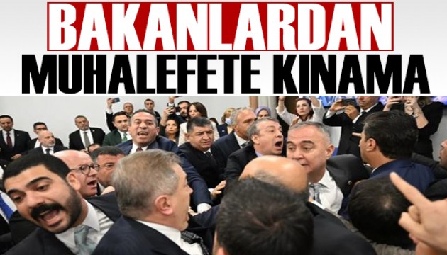 Bakanlardan Meclis'te yaşananlara kınama