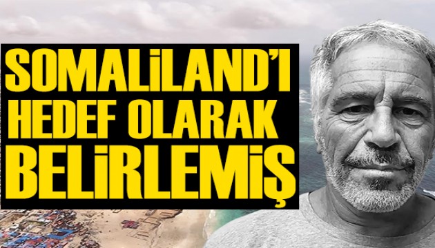 Epstein ve çevresi Somaliland'ı hedef olarak değerlendirmiş