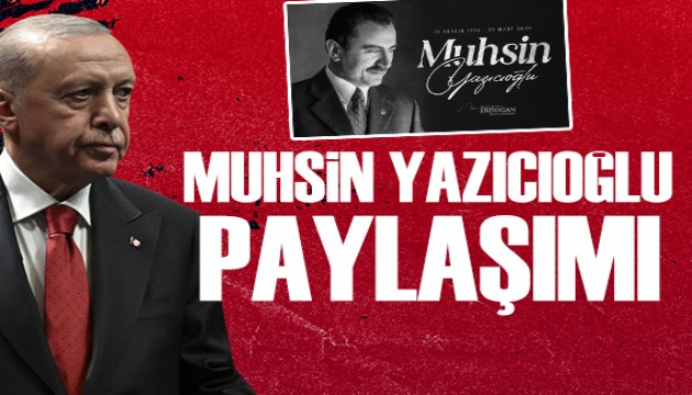 Cumhurbaşkanı Erdoğan, Muhsin Yazıcıoğlu'nu andı