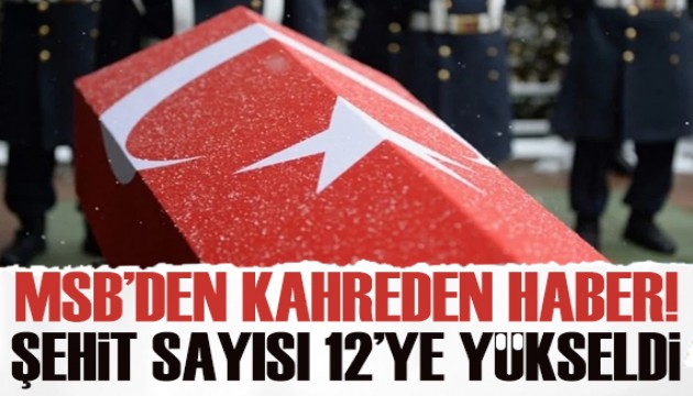 MSB'den kahreden haber: Şehit sayısı 12'ye yükseldi