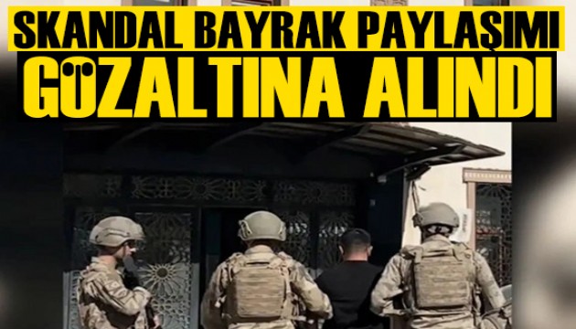 Türk bayrağına saygısız paylaşımı beğenen kişi gözaltında
