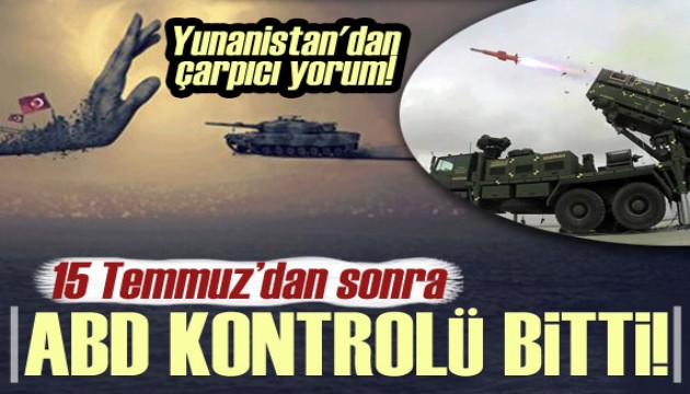 Yunanistan'dan çarpıcı yorum: 15 Temmuz'dan sonra ABD'nin kontrolü bitti!