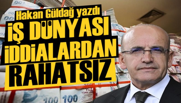 Hakan Güldağ yazdı: İş dünyası Şimşek ile ilgili iddialardan rahatsız