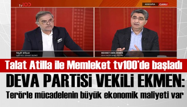 Talat Atilla ile Memleket tv100'de başladı! Mehmet Emin Ekmen: Terörle mücadelenin büyük ekonomik maliyeti var