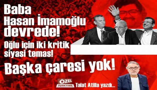 Baba Hasan İmamoğlu devrede! Oğlu için iki kritik siyasi temas! Başka çaresi yok!