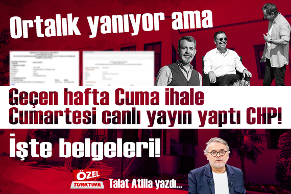 Ortalık yanıyor ama geçen hafta Cuma ihale, Cumartesi canlı yayın yaptı CHP! İşte belgeleri!
