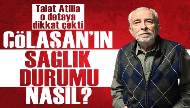 Gazeteci Talat Atilla, Emin Çölaşan'ın son durumunu paylaştı