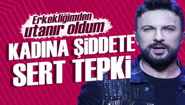 Tarkan'dan kadına şiddete sert tepki: Erkekliğimden utanır oldum