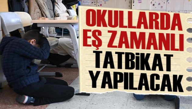 Okullarda eş zamanlı tatbikat yapılacak