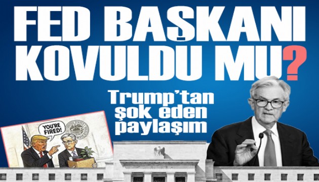 Trump'tan Fed Başkanı Powell'a kovuldun mesajı