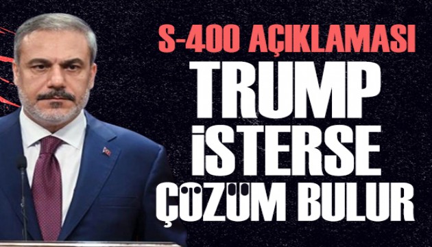 Bakan Fidan'dan S-400 açıklaması: Trump çözüm bulur